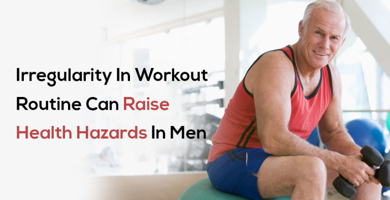 Irregularity in workout routine can raise health hazards in men